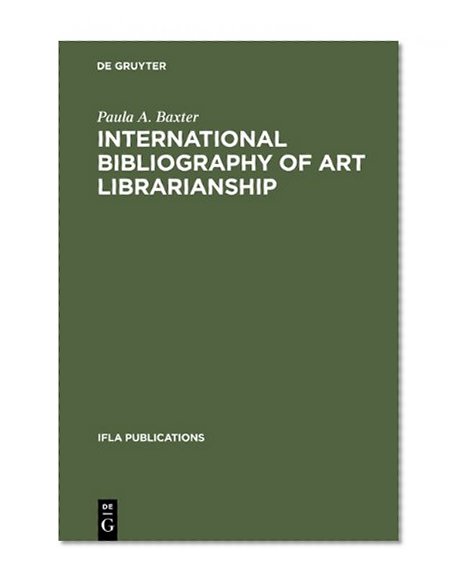International Bibliography of Art Librarianship: An Annotated Compilation (IFLA Publications)