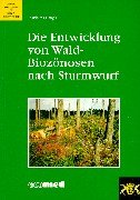 Die Entwicklung von Wald- BiozÃ¶nosen nach Sturmwurf.