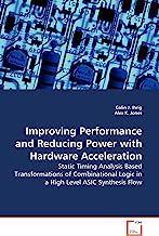 Improving Performance and Reducing Power with Hardware Acceleration: Static Timing Analysis Based Transformations of Combinational Logic in a High Level ASIC Synthesis Flow