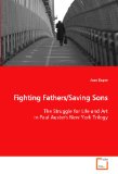 Fighting Fathers/Saving Sons: The Struggle for Life and Art in Paul Auster's New York Trilogy