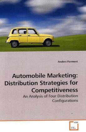 Automobile Marketing: Distribution Strategies for Competitiveness: An Analysis of Four Distribution Configurations