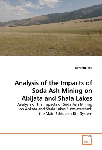 Analysis of the Impacts of Soda Ash Mining on Abijata and Shala Lakes: Analysis of the Impacts of Soda Ash Mining on Abijata and Shala Lakes Subwatershed: the Main Ethiopian Rift System