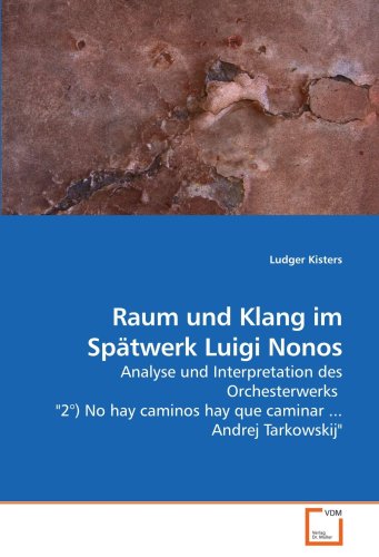 Raum und Klang im SpÃ¤twerk Luigi Nonos: Analyse und Interpretation des Orchesterwerks  "2Â°) No hay caminos hay que caminar ... Andrej Tarkowskij" (German Edition)