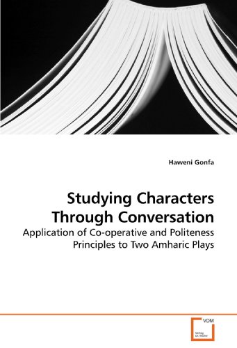 Studying Characters Through Conversation: Application of Co-operative and Politeness Principles to Two Amharic Plays