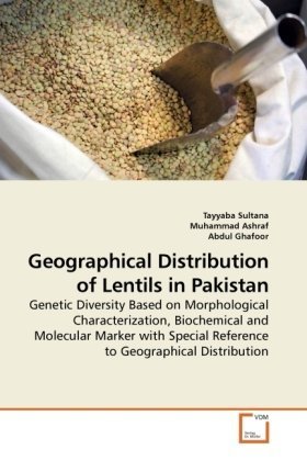 Geographical Distribution of Lentils in Pakistan: Genetic Diversity Based on Morphological Characterization, Biochemical and Molecular Marker with Special Reference to Geographical Distribution
