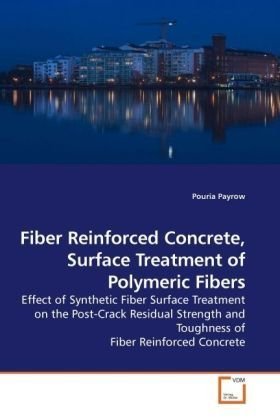 Fiber Reinforced Concrete, Surface Treatment of Polymeric Fibers: Effect of Synthetic Fiber Surface Treatment on the Post-Crack Residual Strength and Toughness of Fiber Reinforced Concrete