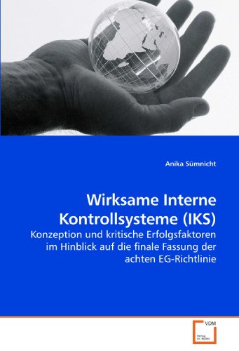 Book Cover Wirksame Interne Kontrollsysteme (IKS): Konzeption und kritische Erfolgsfaktoren im Hinblick auf die finale Fassung der achten EG-Richtlinie (German Edition)