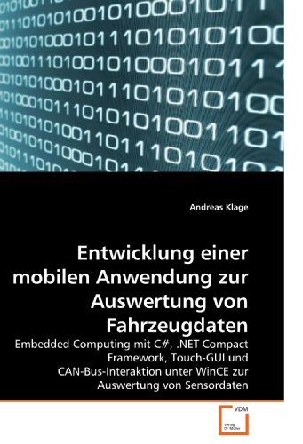 Entwicklung einer mobilen Anwendung zur Auswertung von Fahrzeugdaten: Embedded Computing mit C#, .NET Compact Framework, Touch-GUI und ... Auswertung von Sensordaten (German Edition)