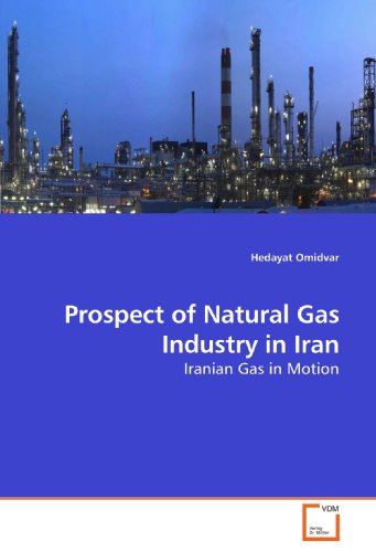Prospect of Natural Gas Industry in Iran: Iranian Gas in Motion