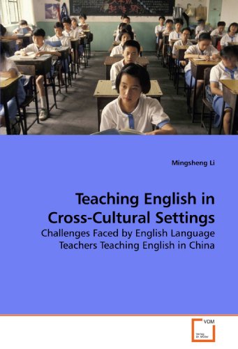 Teaching English in Cross-Cultural Settings: Challenges Faced by English Language Teachers Teaching English in China