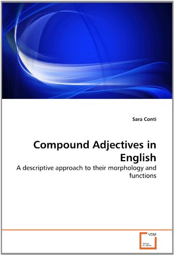 Compound Adjectives in English: A descriptive approach to their morphology and functions
