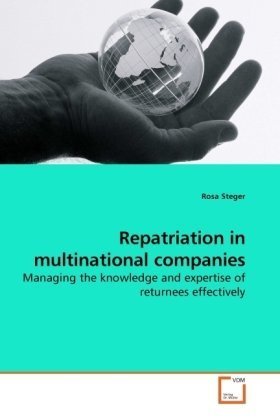 Repatriation in multinational companies: Managing the knowledge and expertise of returnees effectively