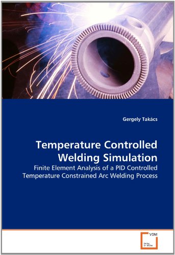 Temperature Controlled Welding Simulation: Finite Element Analysis of a PID Controlled Temperature Constrained Arc Welding Process