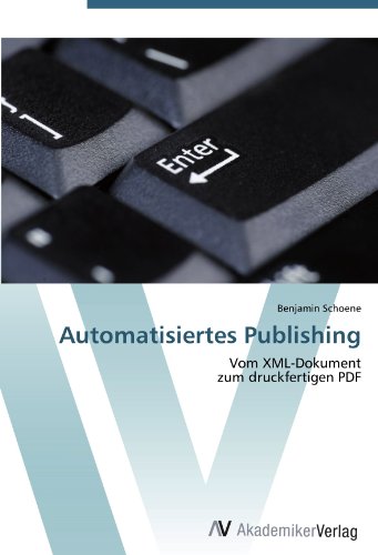 Automatisiertes Publishing: Vom XML-Dokument  zum druckfertigen PDF (German Edition)