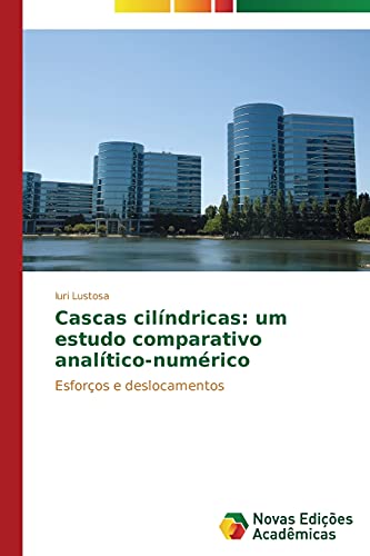 Cascas cilÃ­ndricas: um estudo comparativo analÃ­tico-numÃ©rico: EsforÃ§os e deslocamentos (Portuguese Edition)