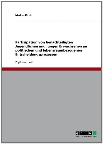 Partizipation von benachteiligten Jugendlichen und jungen Erwachsenen an politischen und lebensraumbezogenen Entscheidungsprozessen (German Edition)