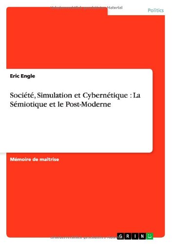 SociÃƒÂ©tÃƒÂ©, Simulation  et CybernÃƒÂ©tique: La SÃƒÂ©miotique et le Post-Moderne (French Edition)