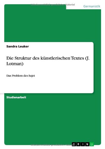 Die Struktur des kÃ¼nstlerischen Textes (J. Lotman): Das Problem des Sujet (German Edition)
