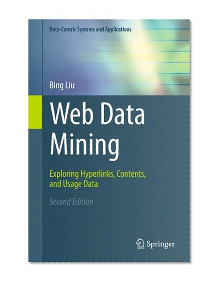 Book Cover Web Data Mining: Exploring Hyperlinks, Contents, and Usage Data (Data-Centric Systems and Applications)