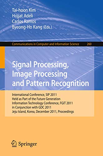 Book Cover Signal Processing, Image Processing and Pattern Recognition: International Conferences, SIP 2011, Held as Part of the Future Generation Information ... in Computer and Information Science, 260)