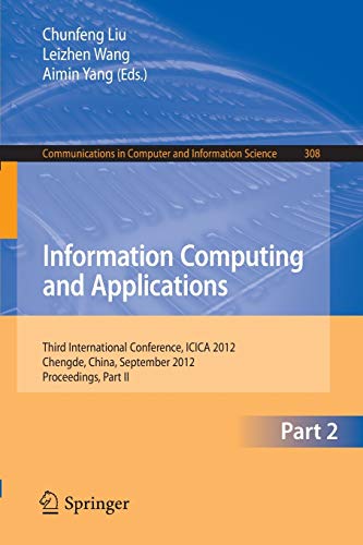 Information Computing and Applications: Third International Conference, ICICA 2012, Chengde, China, September 14-16, 2012. Proceedings, Part II ... in Computer and Information Science, 308)
