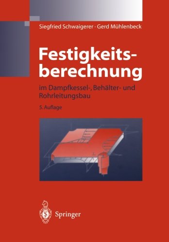 Festigkeitsberechnung: im Dampfkessel-, Behälter-und Rohrleitungsbau (German Edition)