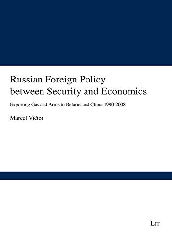 Russian Foreign Policy between Security and Economics: Exporting Gas and Arms to Belarus and China 1990-2008 (Forschungsberichte internationale Politik)
