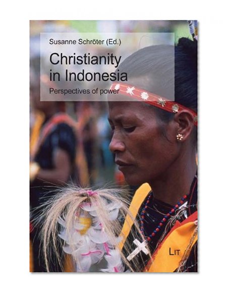Christianity in Indonesia: Perspectives of Power (Southeast Asian Modernities)