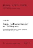 Jenseits von Internationalismus und WeltbÃ¼rgertum: Subjektive Handlungsoptionen bei Rosa Luxemburg, Hannah Arendt und Agnes Heller ;