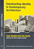 Constructing Identity  in Contemporary Architecture: Case Studies from the South (HABITAT - INTERNATIONAL: Schriften der Habitat Unit, Fakultat VI Planen Bauen Umwelt der TU Berlin)
