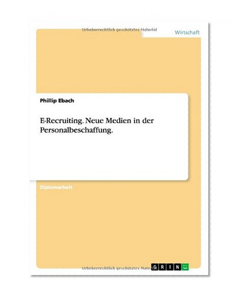 E-Recruiting. Neue Medien in Der Personalbeschaffung. (German Edition)