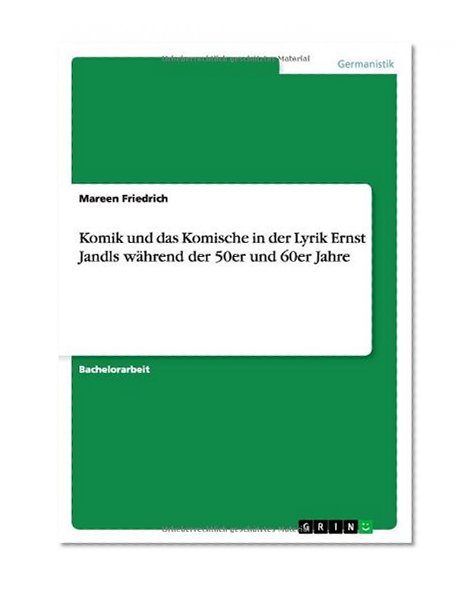 Komik Und Das Komische in Der Lyrik Ernst Jandls Wahrend Der 50er Und 60er Jahre (German Edition)