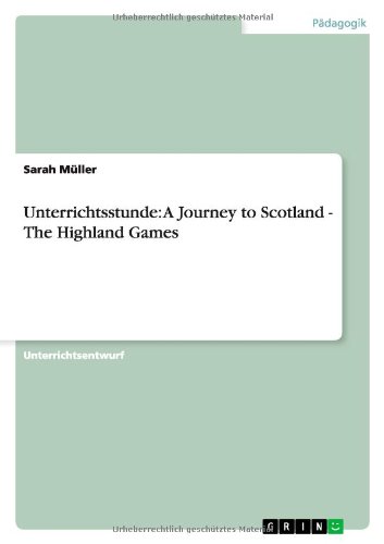 Unterrichtsstunde: A Journey to Scotland - The Highland Games (German Edition)