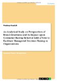 An  Analytical Study on Perspectives of Brand Awareness and Its Impact Upon Consumer Buying Behavior with a View to Facilitate Managerial Decision Mak
