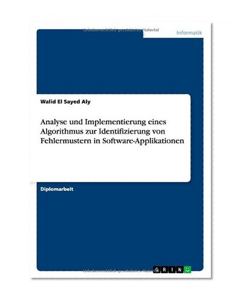 Analyse Und Implementierung Eines Algorithmus Zur Identifizierung Von Fehlermustern in Software-Applikationen (German Edition)
