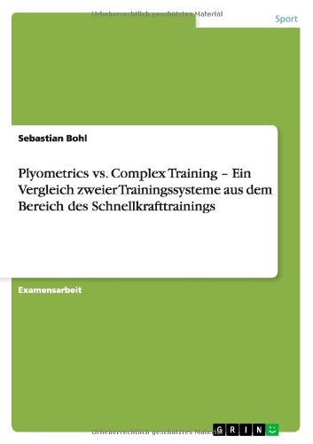 Plyometrics vs. Complex Training - Ein Vergleich zweier Trainingssysteme aus dem Bereich des Schnellkrafttrainings (German Edition)