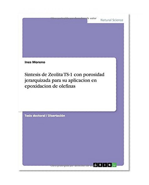 Sintesis de Zeolita TS-1 con porosidad jerarquizada para su aplicacion en epoxidacion de olefinas (Spanish Edition)