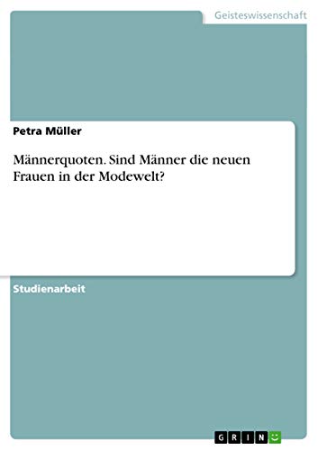 Männerquoten. Sind Männer die neuen Frauen in der Modewelt? (German Edition)