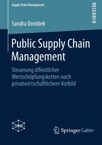 Public Supply Chain Management: Steuerung öffentlicher Wertschöpfungsketten nach privatwirtschaftlichem Vorbild (German Edition)