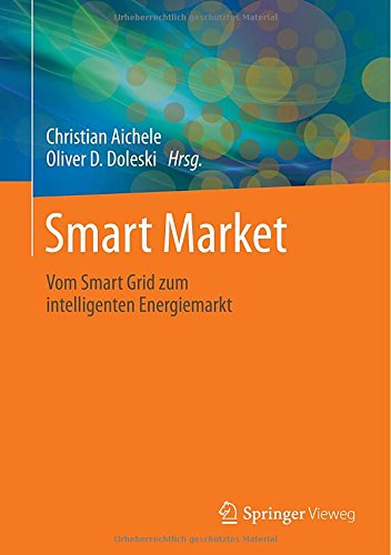 Smart Market: Vom Smart Grid zum intelligenten Energiemarkt (German Edition)
