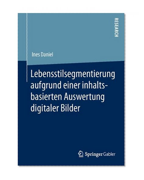 Lebensstilsegmentierung aufgrund einer inhaltsbasierten Auswertung digitaler Bilder: -- (German Edition)