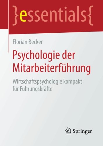 Psychologie der MitarbeiterfÃ¼hrung: Wirtschaftspsychologie kompakt fÃ¼r FÃ¼hrungskrÃ¤fte (essentials) (German Edition)