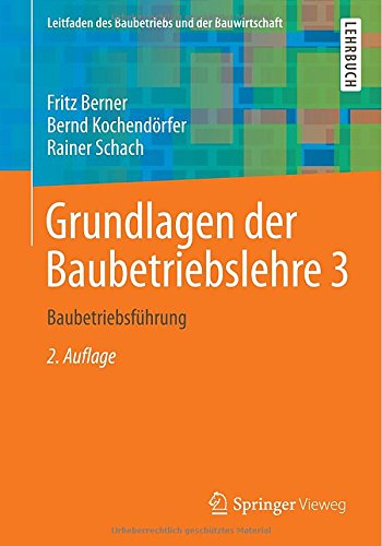 Grundlagen der Baubetriebslehre 3: BaubetriebsfÃ¼hrung (Leitfaden des Baubetriebs und der Bauwirtschaft) (German Edition)