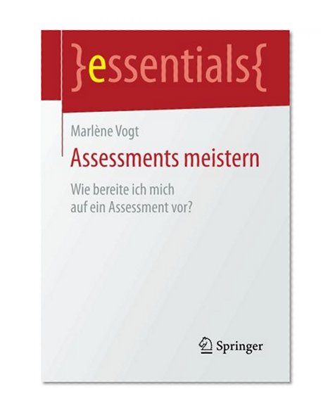 Assessments meistern: Wie bereite ich mich auf ein Assessment vor? (essentials) (German Edition)