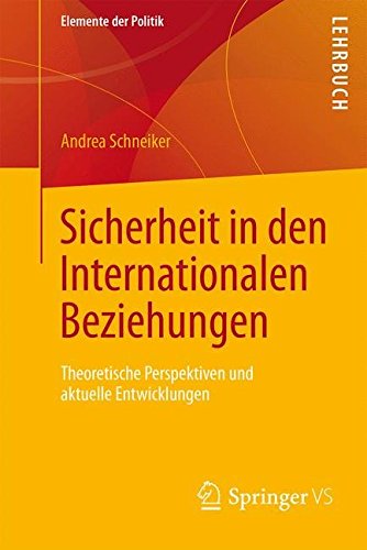 Sicherheit in den Internationalen Beziehungen: Theoretische Perspektiven und aktuelle Entwicklungen (Elemente der Politik) (German Edition)