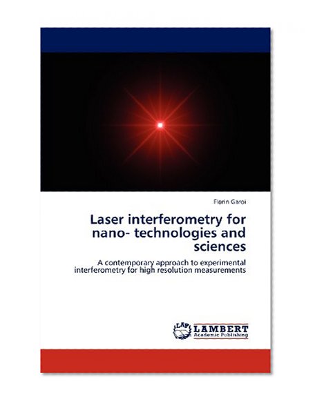 Laser interferometry for nano- technologies and sciences: A contemporary approach to experimental interferometry for high resolution measurements