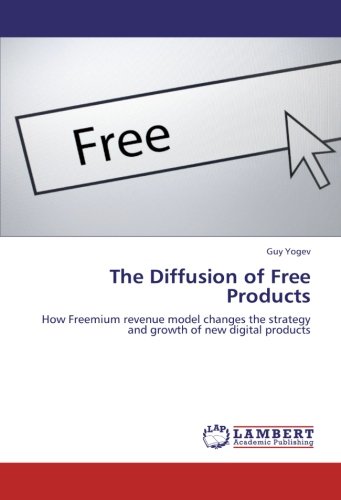 The Diffusion of Free Products: How Freemium revenue model changes the strategy and growth of new digital products