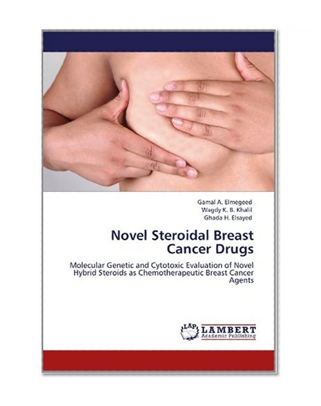 Novel Steroidal Breast Cancer Drugs: Molecular Genetic and Cytotoxic Evaluation of Novel Hybrid Steroids as Chemotherapeutic Breast Cancer Agents