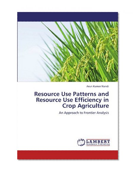 Resource Use Patterns and Resource Use Efficiency in Crop Agriculture: An Approach to Frontier Analysis