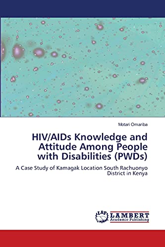 HIV/AIDs Knowledge and Attitude Among People with Disabilities (PWDs): A Case Study of Kamagak Location South Rachuonyo District in Kenya